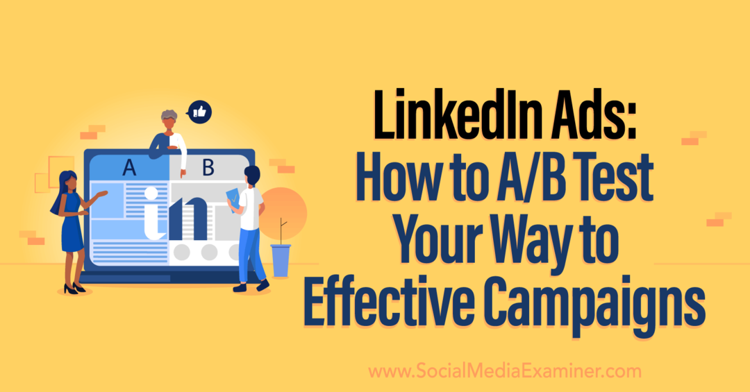 LinkedIn Ads: How to AB Test Your Way to Effective Campaigns by Social Media Examiner