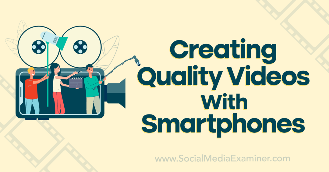 Skapa kvalitetsvideor med smartphones: Social Media Examiner