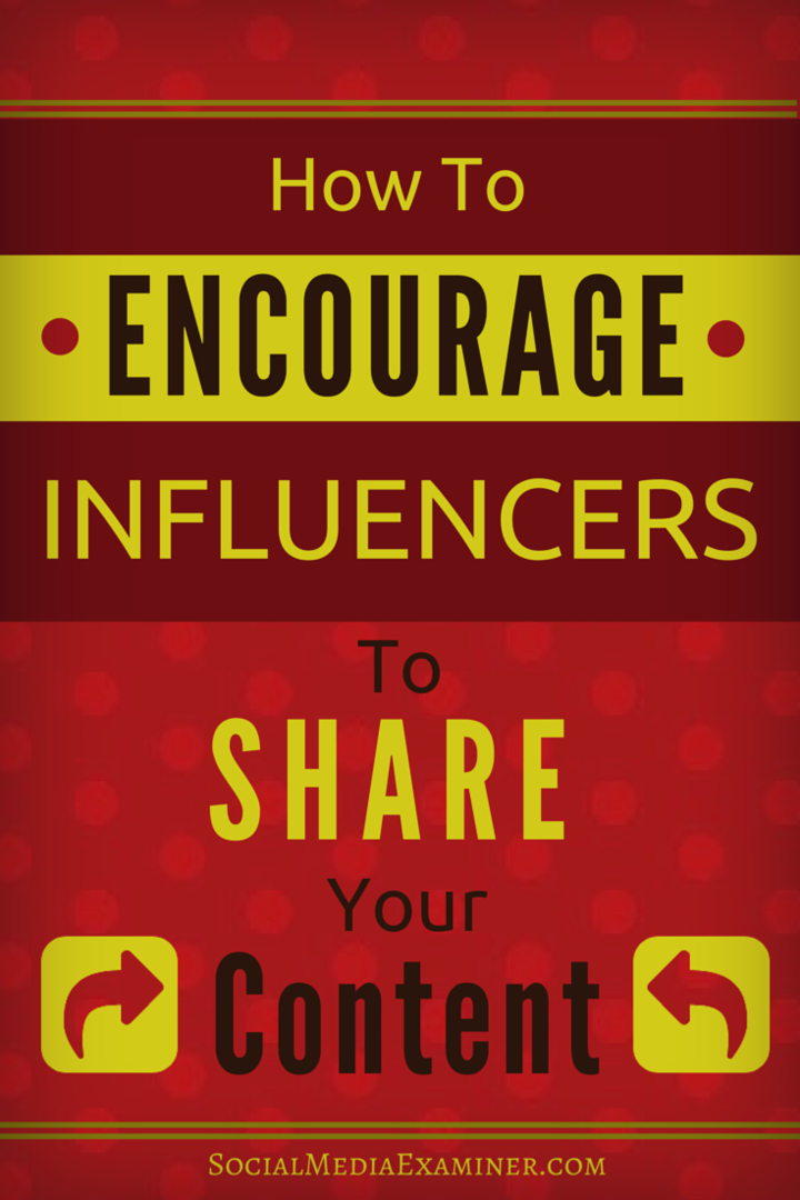 Hur man uppmuntrar påverkare att dela ditt innehåll: Social Media Examiner