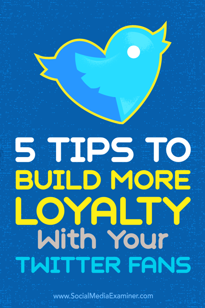 Tips om fem sätt att göra dina Twitter-följare till lojala fans.