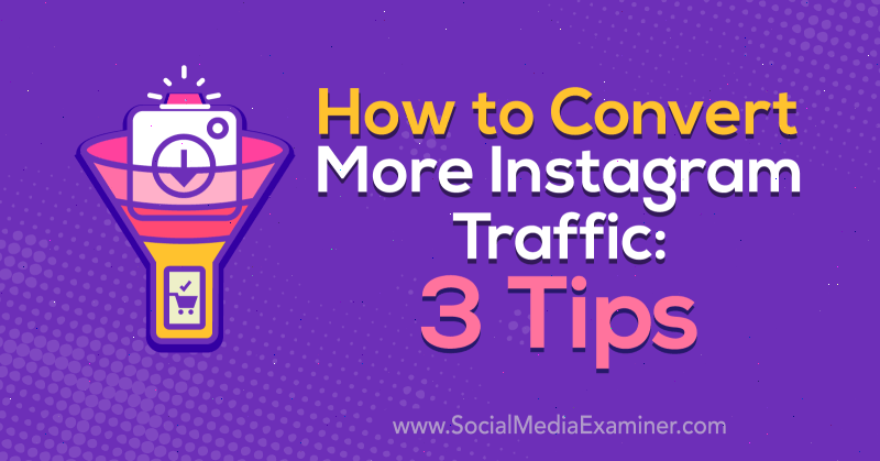 Hur konverterar man mer Instagram-trafik: 3 tips av Ann Smarty på Social Media Examiner.