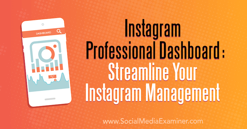 Instagram Professional Dashboard: Effektivisera din Instagram Management av Naomi Nakashima på Social Media Examiner.