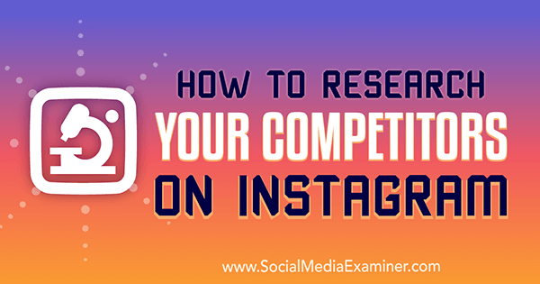 Hur man undersöker dina konkurrenter på Instagram av Hiral Rana på Social Media Examiner.