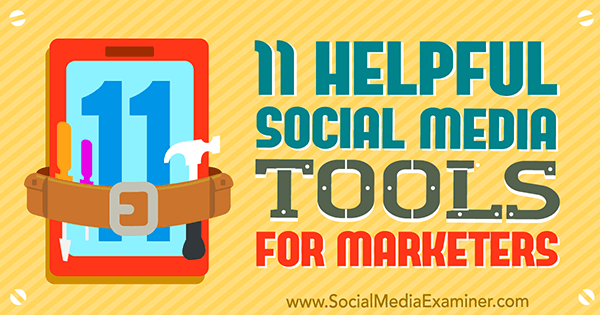 11 Hjälpsamma verktyg för sociala medier för marknadsförare av Jordan Kastelar på Social Media Examiner