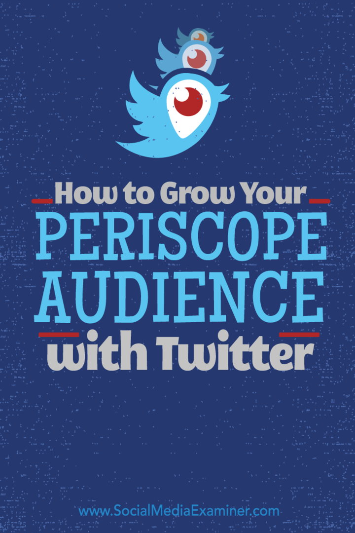 Så här växer du din Periscope-publik med Twitter: Social Media Examiner