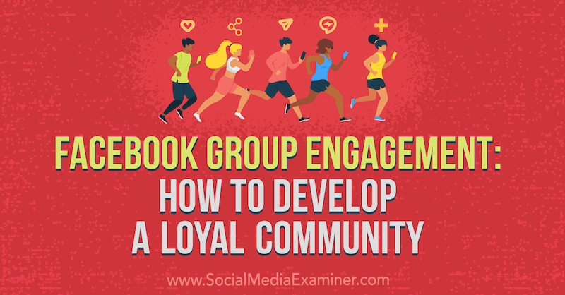 Facebook Group Engagement: Hur man utvecklar en lojal gemenskap av Dana Malstaff på Social Media Examiner.