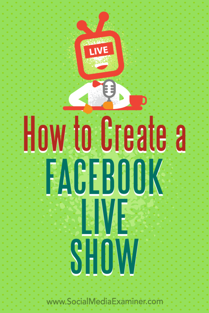 Så här skapar du en Facebook Live Show: Social Media Examiner