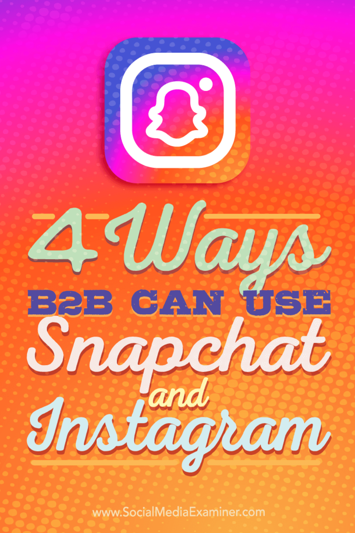 Tips om fyra sätt som B2B-företag kan använda Instagram och Snapchat.