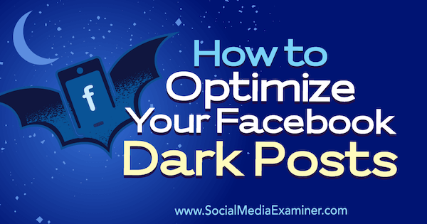 Hur du optimerar dina mörka inlägg på Facebook av Eleanor Pierce på Social Media Examiner.