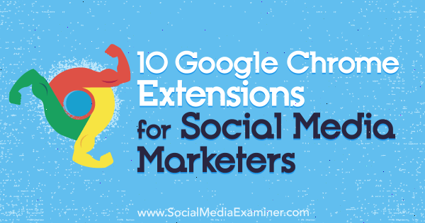 10 Google Chrome-tillägg för marknadsförare av sociala medier av Sameer Panjwani på Social Media Examiner.