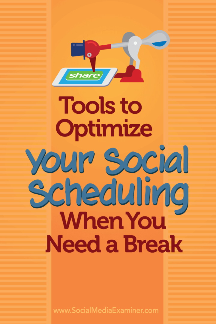 Verktyg för att optimera din sociala schemaläggning när du behöver en paus: Social Media Examiner