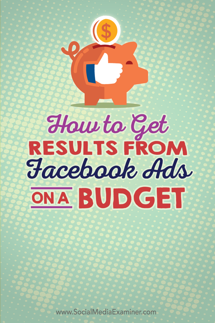 Hur man får resultat från Facebook-annonser på en budget: Social Media Examiner