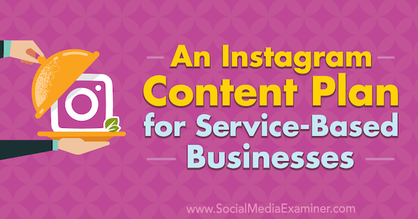 En Instagram-innehållsplan för servicebaserade företag av Stevie Dillon på Social Media Examiner.
