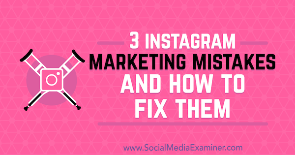 3 Instagram Marketing misstag och hur man fixar dem av Lisa D. Jenkins på Social Media Examiner.