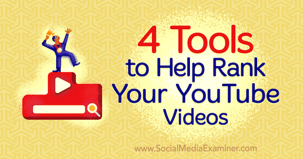 4 verktyg som hjälper dig att rangordna dina YouTube-videor av Syed Balkhi på Social Media Examiner.
