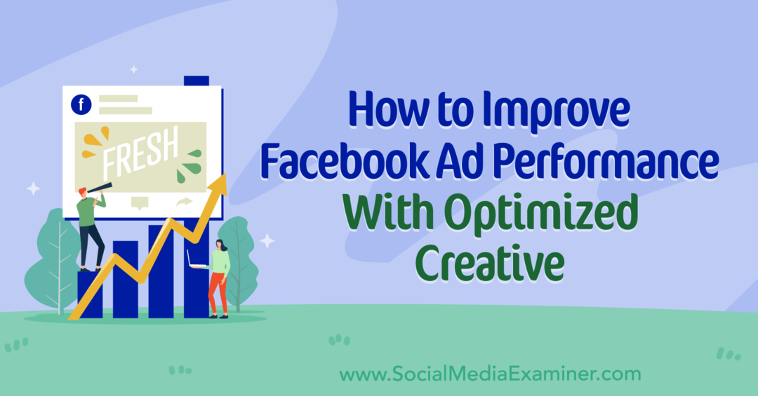 Hur man förbättrar Facebook-annonsprestanda med optimerad kreativ: Social Media Examiner