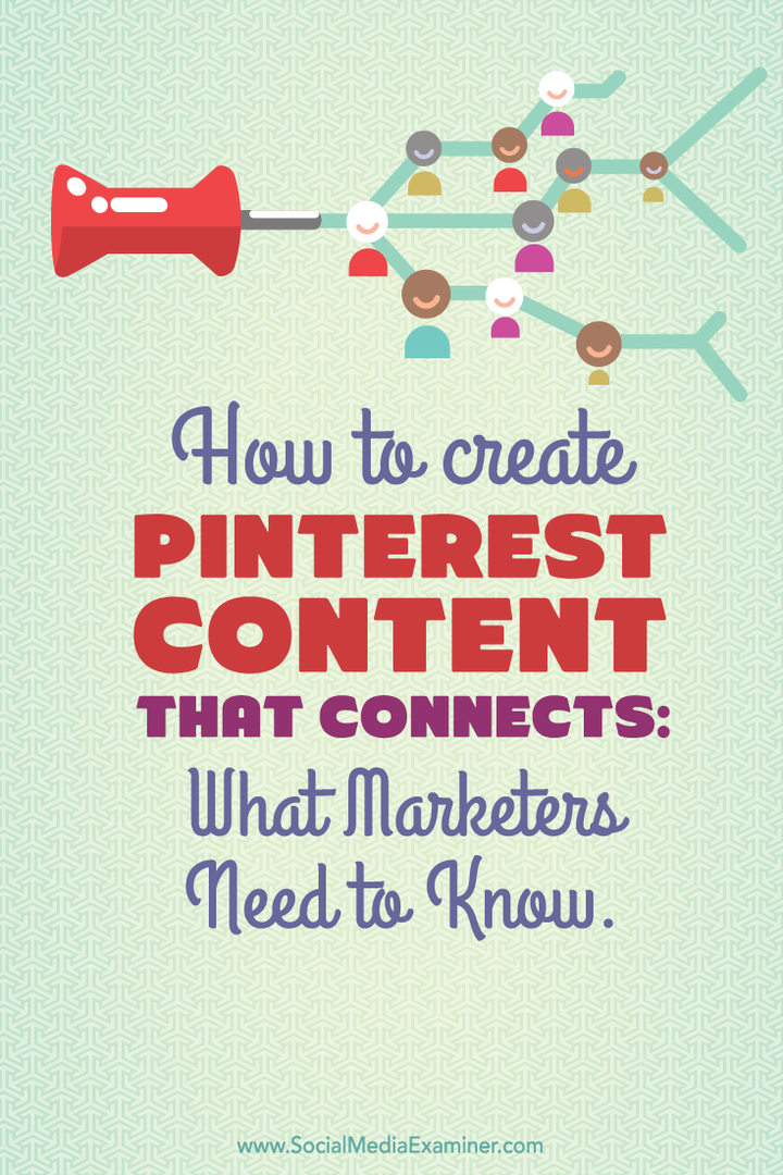Hur man skapar Pinterest-innehåll som ansluter: Vad marknadsförare behöver veta: Social Media Examiner