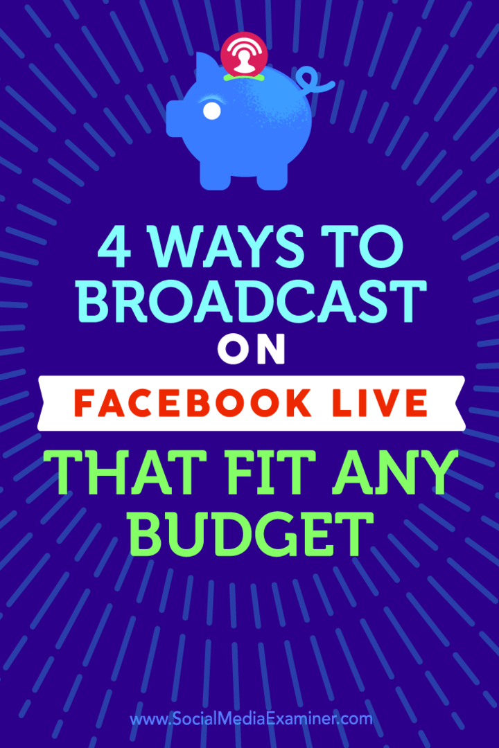 Tips om fyra sätt att sända med Facebook Live som passar alla budgetar.