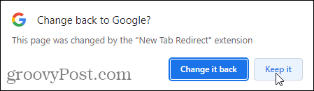 Klicka på Behåll det i popup-fönstret Ändra tillbaka till Google för att använda tillägget New Tab Redirect