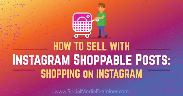 Hur man säljer med Instagram-inköpbara inlägg: Shopping på Instagram av Jenn Herman på Social Media Examiner.
