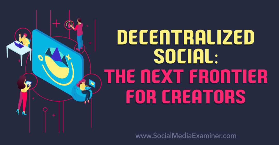 Decentraliserat socialt: The Next Frontier for Creators-Social Media Examinator