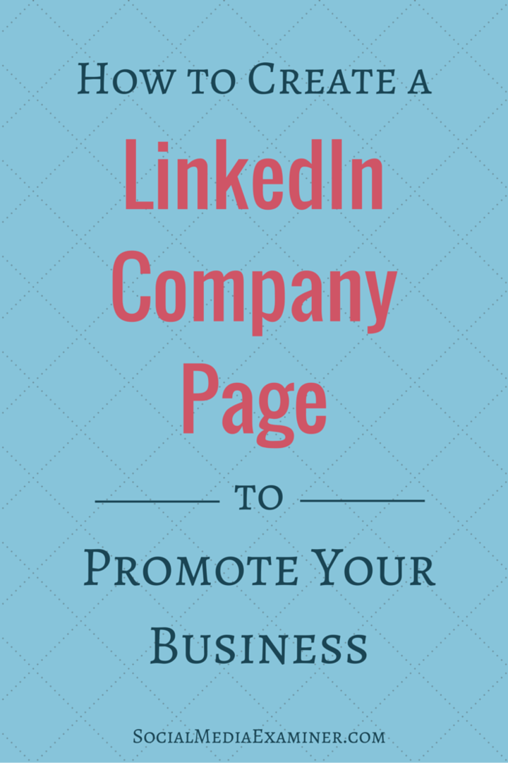 Så här skapar du en LinkedIn-sida för att marknadsföra ditt företag: Social Media Examiner