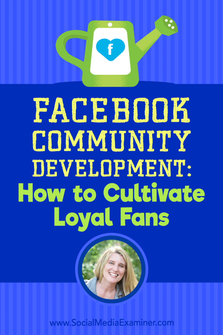 Facebook-community-utveckling: Hur man odlar lojala fans med insikter från Holly Homer på Social Media Marketing Podcast.