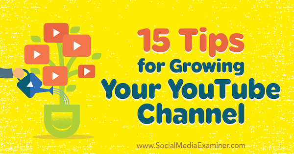 15 tips för att odla din YouTube-kanal av Jeremy Vest på Social Media Examiner.