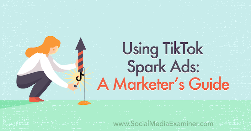 Använda TikTok Spark Ads: En marknadsföringsguide om examinator för sociala medier.