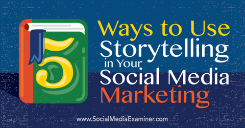 5 sätt att använda berättande i din marknadsföring på sociala medier