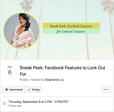 Detta är en skärmdump av ett Facebook-evenemang för Stephanie Lius livevideo den 6 september. Händelsebilden visar ett foto av Stephanie i en cirkel över ett foto av en himmel och palmer. Stephanie är en asiatisk kvinna med axellångt hår bundet i en hästsvans på sidan. Hon har smink och en beige v-ringad klänning. Hon håller ett vitt neonskylt som säger "hej". Evenemanget heter "Sneak Peek: Facebook-funktioner att se upp för." Evenemanget är offentligt, värd Stephanie Liu. Alternativet Går är valt. Datum och tid är torsdagen den 6 september kl 14-15 PDT.