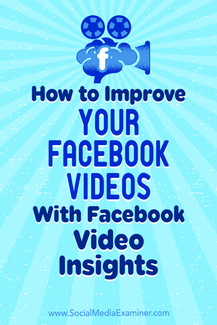 Så här förbättrar du dina Facebook-videor med Facebook Video Insights: Social Media Examiner