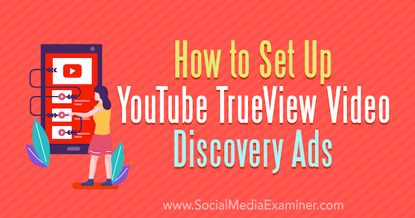 Hur man ställer in YouTube TrueView Video Discovery Ads av Chintan Zalani på Social Media Examiner.