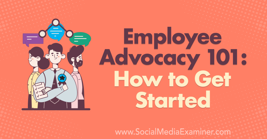 Employee Advocacy 101: How to Get Started av Corinna Keefe på Social Media Examiner.