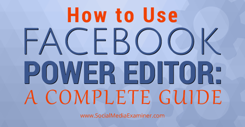 Facebook Power Editor-guide