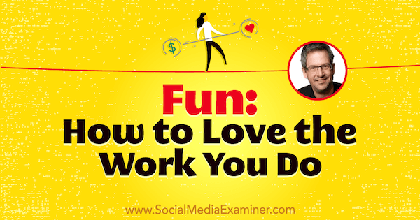 Roligt: ​​Hur man älskar arbetet du gör med insikter från Joel Comm på Social Media Marketing Podcast.