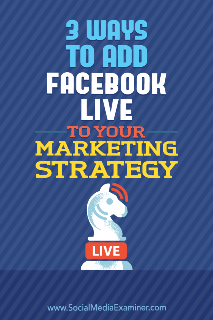 3 sätt att lägga till Facebook live i din marknadsföringsstrategi: Social Media Examiner