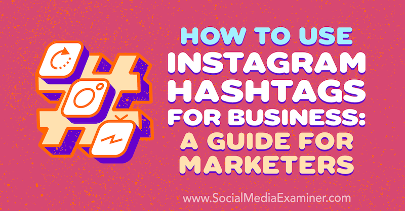 Så här använder du Instagram Hashtags för företag: En guide för marknadsförare av Jenn Herman på Social Media Examiner.