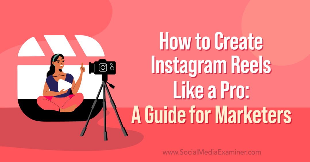 Hur man skapar Instagram-rullar som ett proffs: En guide för marknadsförare av Corinna Keefe