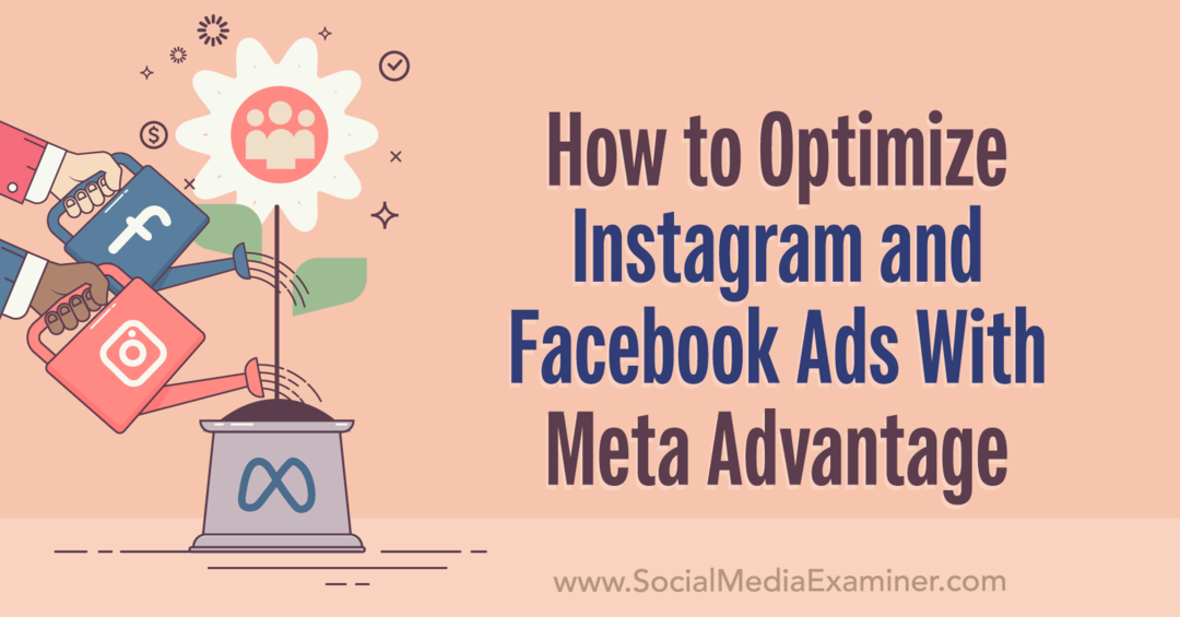Hur man optimerar Instagram- och Facebook-annonser med Meta Advantage: Social Media Examiner