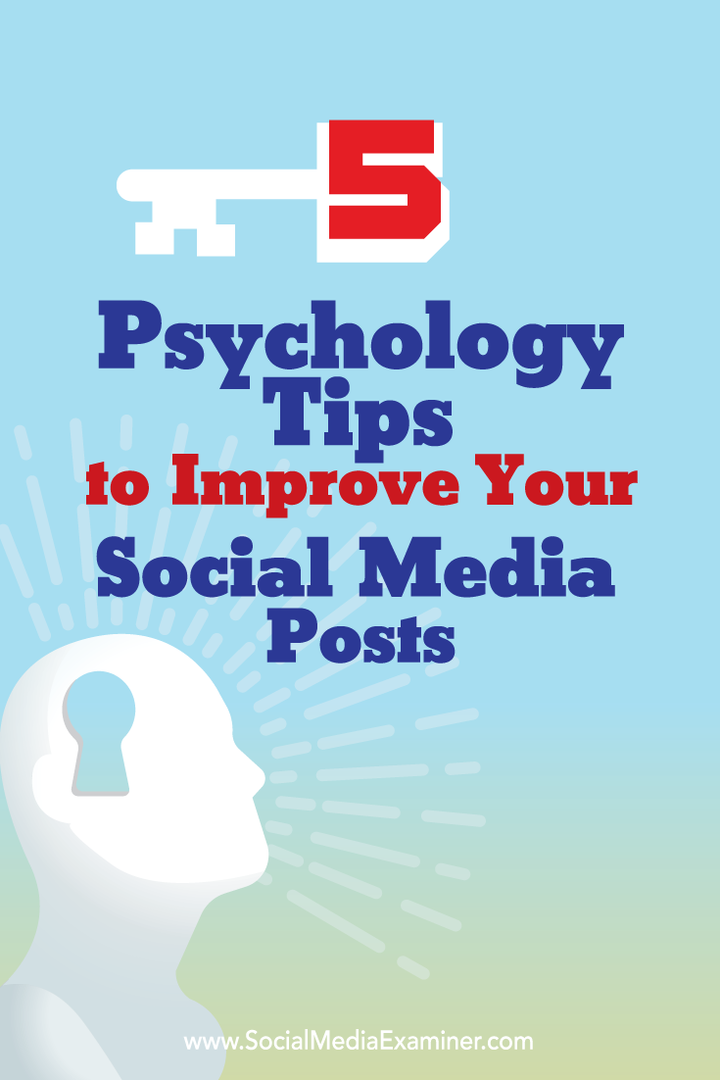 5 psykologiska tips för att förbättra dina inlägg i sociala medier: Social Media Examiner