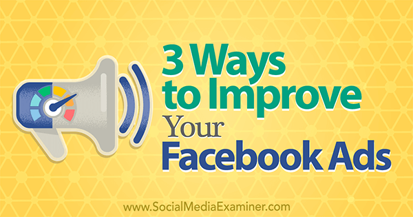 3 sätt att förbättra dina Facebook-annonser av Larry Alton på Social Media Examiner.
