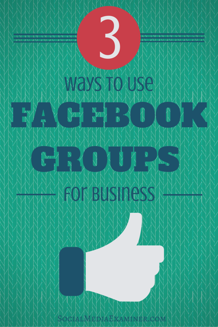 3 sätt att använda Facebook Groups for Business: Social Media Examiner