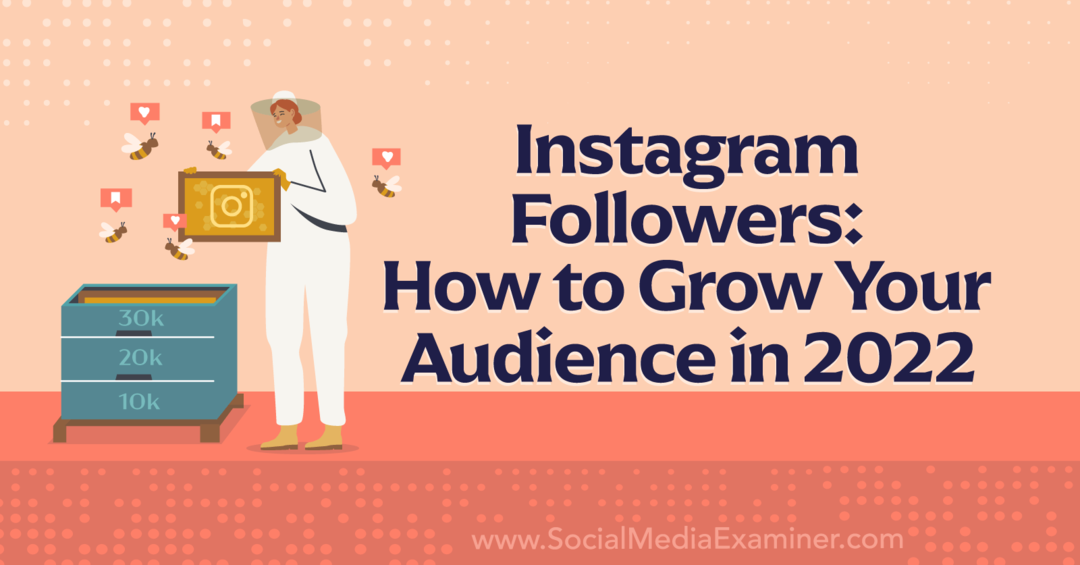Instagram-följare: Hur du utökar din målgrupp i 2022 - Social Media Examiner