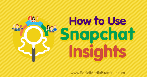 Hur man använder Snapchat Insights av Carlos Gil på Social Media Examiner.