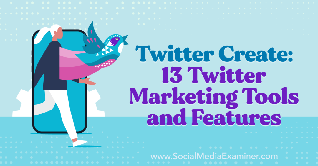 Twitter Skapa: 13 Twitter-marknadsföringsverktyg och funktioner-Social Media Examiner
