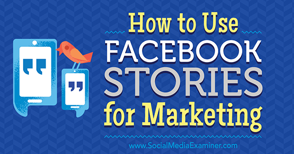 Hur man använder Facebook-berättelser för marknadsföring av Julia Bramble på Social Media Examiner.