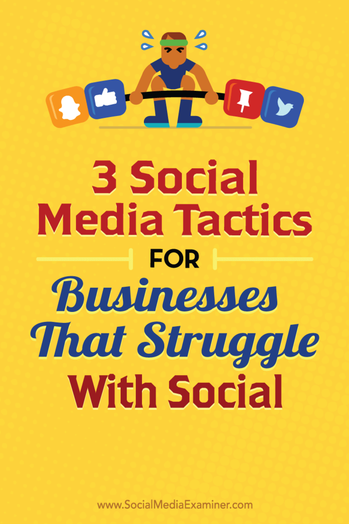 3 Sociala medier taktik för företag som kämpar med sociala: Social Media Examiner