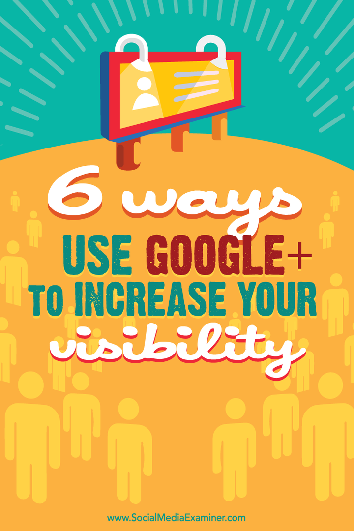 6 sätt att använda Google+ för att öka din synlighet: Social Media Examiner