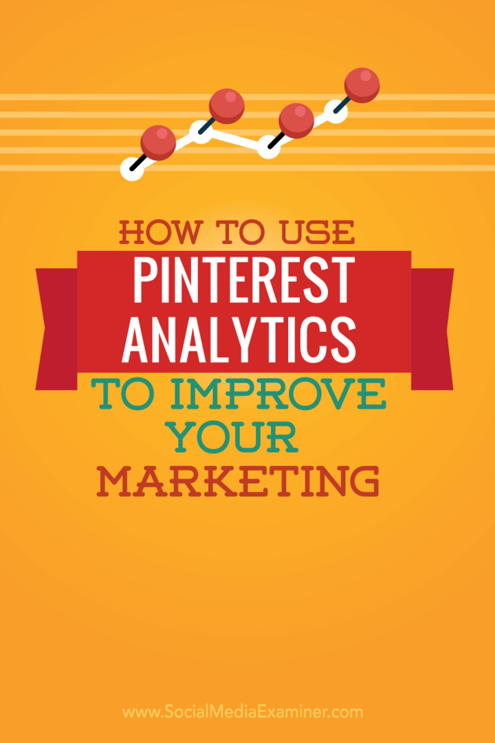 Så här använder du Pinterest Analytics för att förbättra din marknadsföring: Social Media Examiner